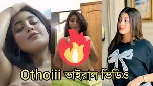 Othoi Viral Video Clips Original , Bangladeshi Girl Othoiiii Viral Video Download Link