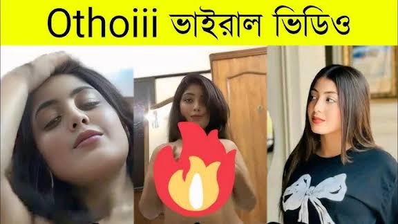 Othoi Viral Video , বাংলাদেশী টিকটকার মডেল অথৈ ভাইরাল ভিডিও